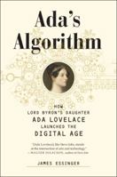 Ada's Algorithm: How Lord Byron's Daughter Ada Lovelace Launched the Digital Age 1612194575 Book Cover