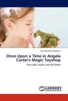 Once Upon a Time in Angela Carter's Magic Toyshop: Fairy tales, myths, and the Sixties 3848402505 Book Cover
