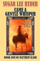 Came a Gentle Whisper: Book Nine of Matthew Slade (Gunslinger Matthew Slade) 1093839414 Book Cover