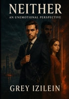 Neither: An Unemotional Perspective 125763044X Book Cover