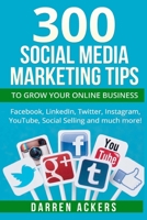300 Social Media Marketing Tips to Grow Your Online Business. Facebook, LinkedIn 1518737978 Book Cover