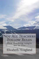 Not All Teachers Follow Rules 151525013X Book Cover