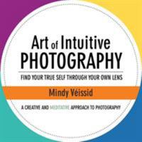 Art of Intuitive Photography 1504354656 Book Cover