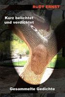 Kurz belichtet und verdichtet: Ausgew�hlte Gedichte 1453836950 Book Cover