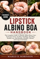 LIPSTICK ALBINO BOA HANDBOOK: The Complete Guide to Lipstick Albino Boas: Care, Enclosure Setup, Feeding, Handling, Breeding, Health Care, and Raising a Healthy, Vibrant, and Long-Lived Snake B0GYSHXT5P Book Cover