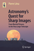 Astronomy’s Quest for Sharp Images: From Blurred Pictures to the Very Large Telescope (Astronomers' Universe) 303055810X Book Cover