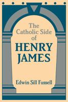 The Catholic Side of Henry James (Cambridge Studies in American Literature and Culture) 0521100585 Book Cover