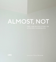 Almost, Not: The Architecture of Atelier Nishikata 1951541774 Book Cover