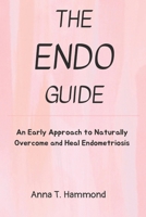 The Endo guide: An Early Approach to Naturally Overcome and Heal Endometriosis B0CTGY5S5F Book Cover