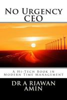 No Urgency CEO: A Hi-Tech Book in Modern Time Management 1489509356 Book Cover