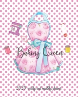 2020 Planner Baking Queen: 2020 Weekly And Monthly, January To December Agenda, Organizer, Diary 1707165734 Book Cover