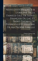Notes Historiques Sur L'Origine de La Famille Gill, de Saint-Francois Du Lac Et Saint-Thomas de Pierreville Et Histoire de Ma Propre Famille B0BM4WLGSR Book Cover