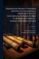 Hieronymi Pradi et Ioannis Baptistae Villapandi e Societate Iesv In Ezechielem explanationes et apparatus vrbis ac templi Hierosolymitani (Latin Edition) 1025201175 Book Cover