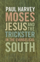 Moses, Jesus, and the Trickster in the Evangelical South 0820334111 Book Cover