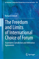 The Freedom and Limits of International Choice of Forum: Asymmetric Jurisdiction and Arbitration Agreements (Ius Gentium: Comparative Perspectives on Law and Justice, 139) 303224241X Book Cover
