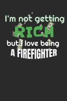 I’m Not Getting Rich But I Love Being A Firefighter: A 6x9 weekly planner for your job 1792679858 Book Cover