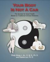 Your Body Is Not a Car, the Secrets for Good Health Based on Traditional Chinese Medicine 0977731405 Book Cover