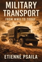 Military Transport: From WWII to Today B0GX27VPPX Book Cover
