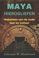 MAYA HIEROGLIEFEN: Geheimen van de Oude taal en Cultuur (Dutch Edition) B0DWNKDKSF Book Cover