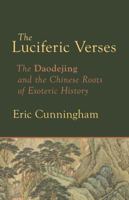 The Luciferic Verses: The Daodejing and the Chinese Roots of Esoteric History 1584208872 Book Cover