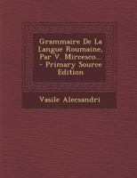 Grammaire de la Langue Roumaine, Par V. Mircesco... 1017249121 Book Cover