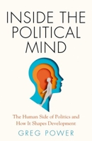 Inside the Political Mind: The Human Side of Politics and How It Shapes Development 0197784194 Book Cover