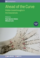 Ahead of the Curve: Volume 2: Hidden breakthroughs in the biosciences 0750318457 Book Cover