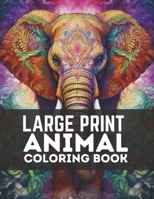 LARGE PRINT ANIMAL COLORING BOOK: A Large Coloring Book for Adults B0CG89GZHL Book Cover
