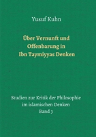 Über Vernunft und Offenbarung in Ibn Taymiyyas Denken: Studien zur Kritik der Philosophie im islamischen Denken - Band 3 3748292538 Book Cover