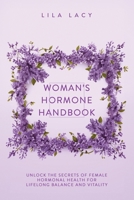 Woman’s Hormone Handbook: Unlock the Secrets of Female Hormonal Health for Lifelong Balance and Vitality (Women's Health) 176159012X Book Cover