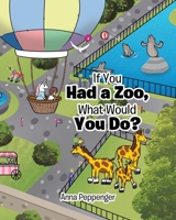 If You Had a Zoo, What Would You Do? B0CR1V818R Book Cover