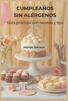 Cumpleaños sin alérgenos: Guía práctica para fiestas seguras, deliciosas y divertidas: Recetas, sustitutos e imprimibles para organizar un cumpleaños ... sin riesgos alimentarios (Spanish Edition) B0FS7XQMCT Book Cover