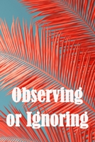 Observing or Ignoring: Casey John Garnett 3986087109 Book Cover