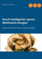 Durch intelligentes sparen Wohlstand erlangen: Machen Sie es wie die Millionäre 149499836X Book Cover