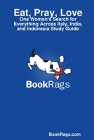 Eat, Pray, Love: One Woman's Search for Everything Across Italy, India, and Indonesia Study Guide 1304556565 Book Cover
