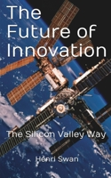 The Future of Innovation: The Silicon Valley Way B09Q6LZSMS Book Cover