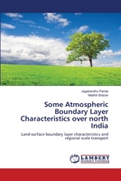 Some Atmospheric Boundary Layer Characteristics over north India: Land-surface boundary layer characteristics and regional scale transport 3659188786 Book Cover