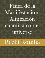 Física de la Manifestación: Alineación cuántica con el universo (El Camino Cuántico: Viviendo Más Allá de los Límites) (Spanish Edition) B0FQ3T5HNN Book Cover