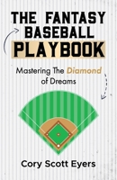 The Fantasy Baseball Playbook: Mastering the Diamond of Dreams B0CSDLNVN1 Book Cover