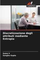 Discretizzazione degli attributi mediante Entropia (Italian Edition) 6208037484 Book Cover