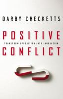 Positive Conflict: Transform Opposition into Innovation 1564149595 Book Cover