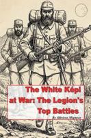The White Kepi at War: The Legion's Top Battles B0G565DCNX Book Cover