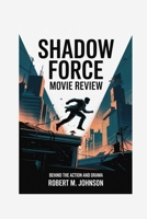 SHADOW FORCE MOVIE REVIEW: Behind the Action and Drama B0F6KLB9MX Book Cover