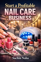Start a Profitable Nail Care Business B0GHM2TYVY Book Cover