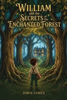 William and the Secrets of the Enchanted Forest 1918465703 Book Cover