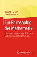 Zur Philosophie der Mathematik: Logizismus, Intuitionismus, Finitismus, Gödel'sche Unvollständigkeitssätze 3662562367 Book Cover