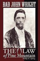Bad John Wright the Law of Pine Mountain 1604164417 Book Cover