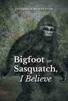 Big Foot or Sasquatch, I Believe 1648018742 Book Cover
