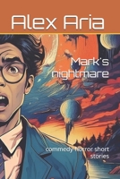Mark's nightmare: commedy-horror short stories B0DVZCGYT5 Book Cover