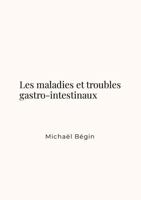 Les maladies et troubles gastro-intestinaux (French Edition) 130413010X Book Cover